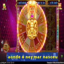 aonde o neymar nasceu